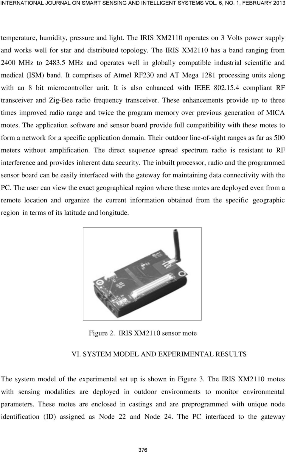 It is also enhanced with IEEE 802.15.4 compliant RF transceiver and Zig-Bee radio frequency transceiver.